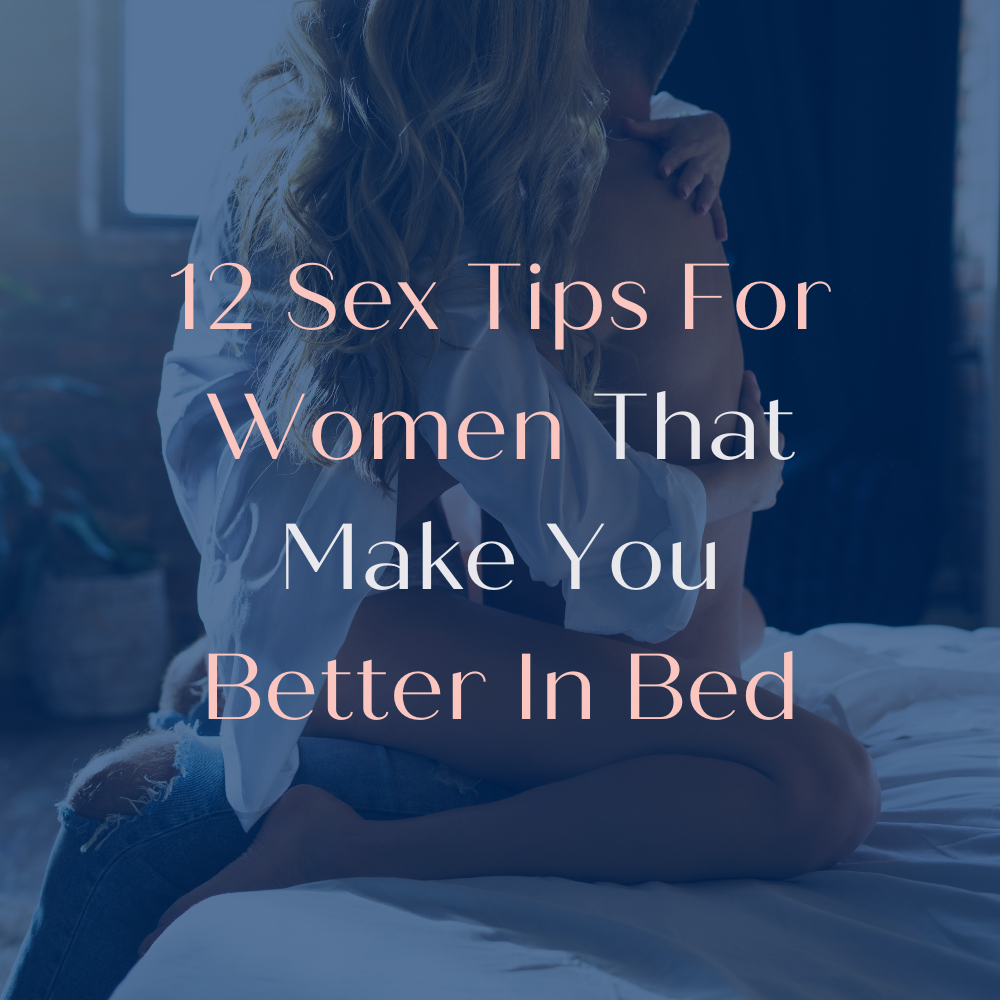 12 Sex Tips For Women That Make You Better In Bed